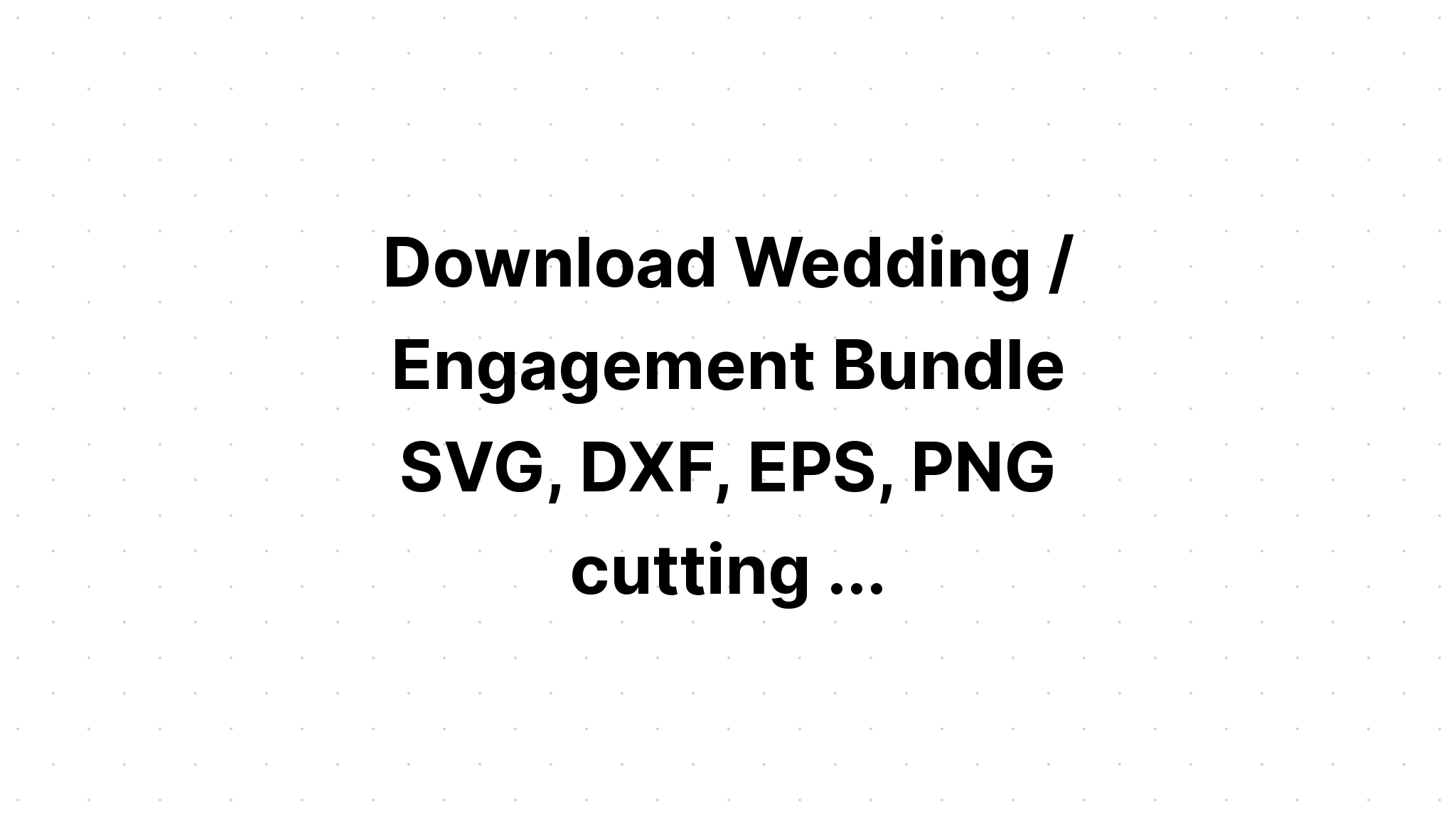 Download Engaged Svg Bundles - Layered SVG Cut File